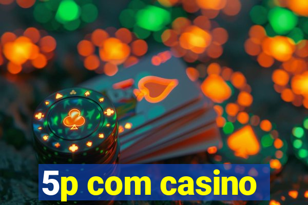 5p com casino