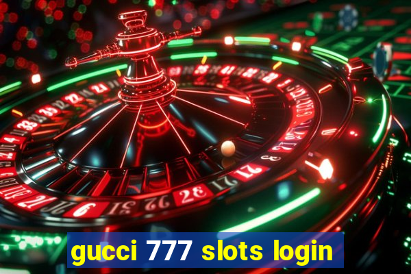 gucci 777 slots login