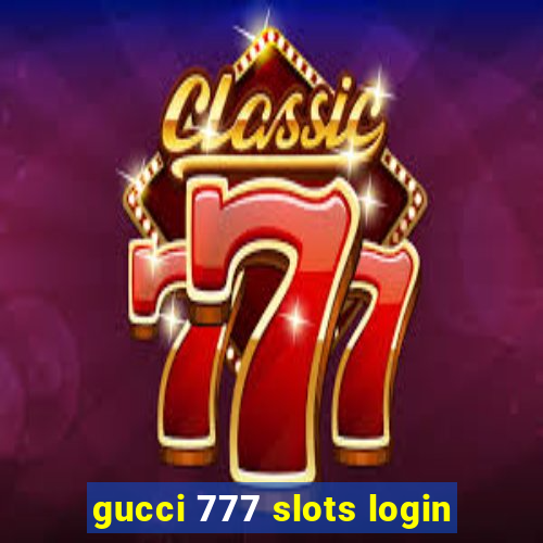 gucci 777 slots login