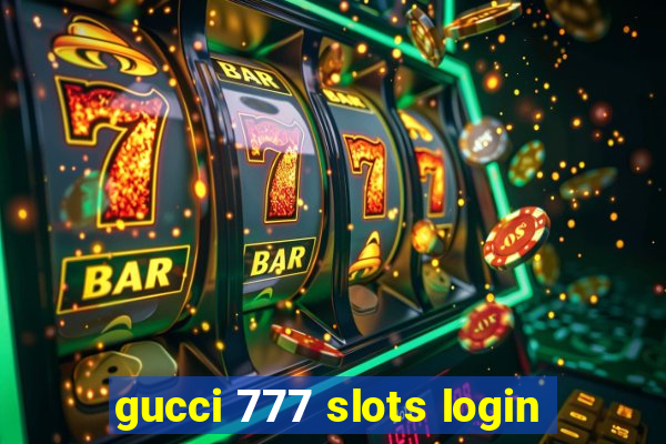 gucci 777 slots login