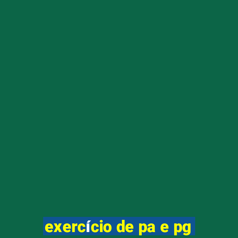 exercício de pa e pg