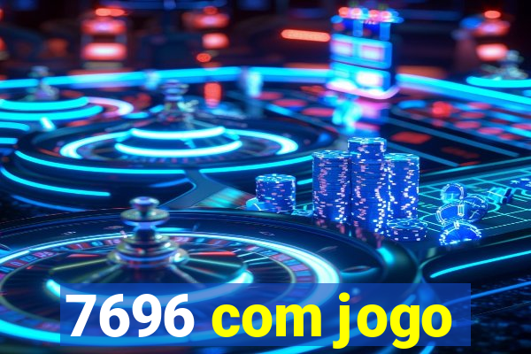 7696 com jogo