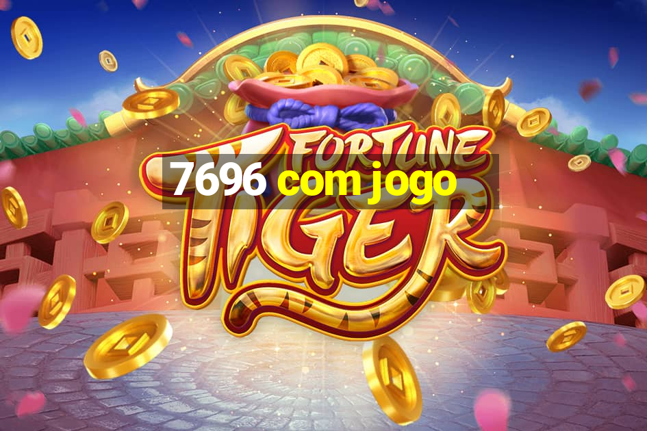 7696 com jogo