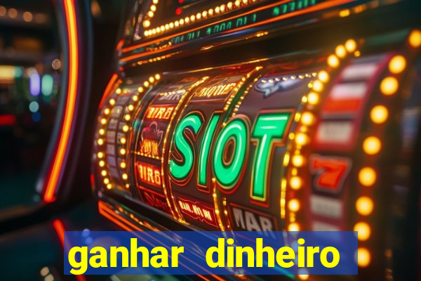 ganhar dinheiro para jogar