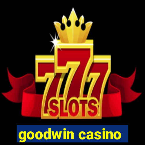 goodwin casino