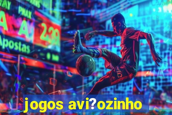 jogos avi?ozinho