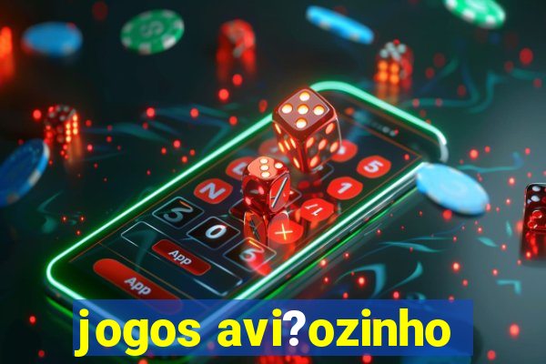 jogos avi?ozinho