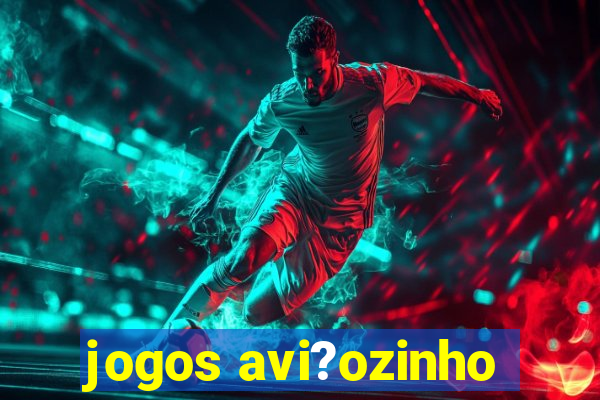 jogos avi?ozinho