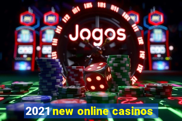 2021 new online casinos