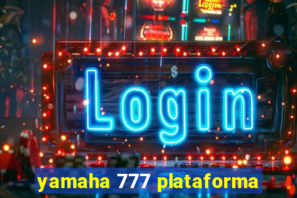 yamaha 777 plataforma