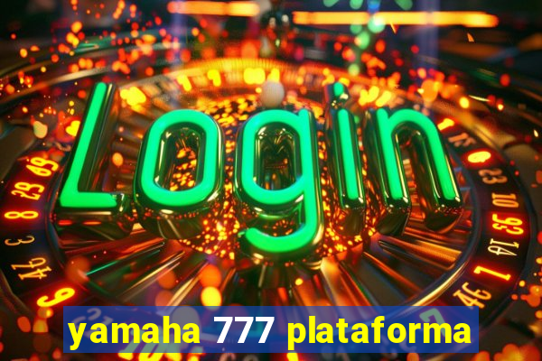 yamaha 777 plataforma