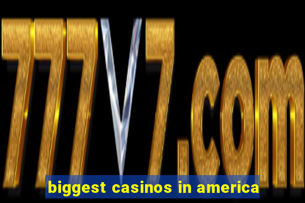 biggest casinos in america