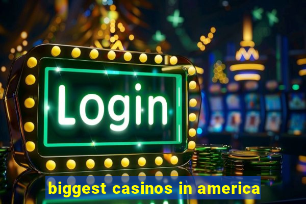 biggest casinos in america