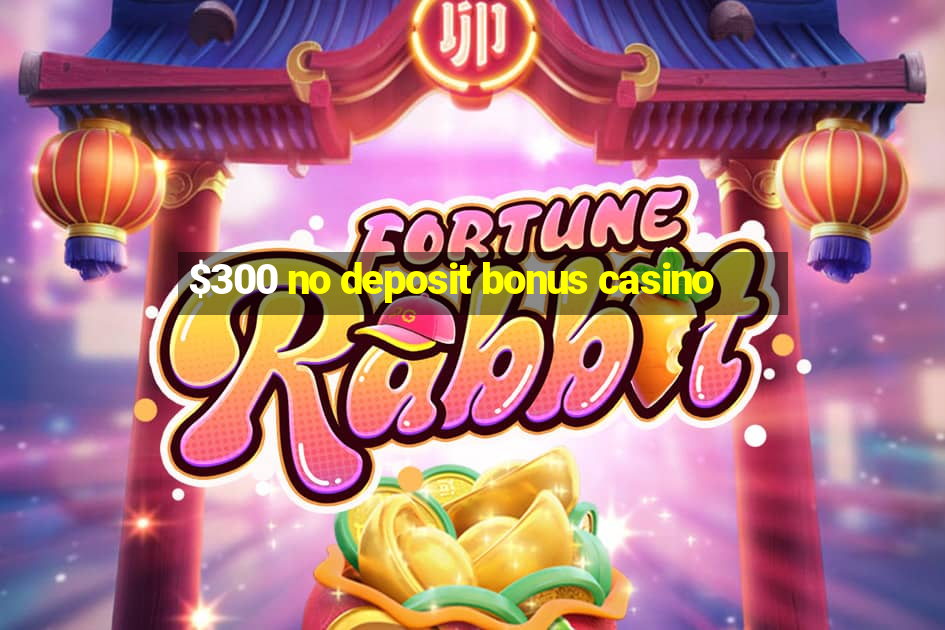 $300 no deposit bonus casino