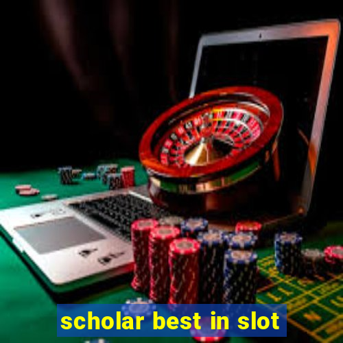 scholar best in slot