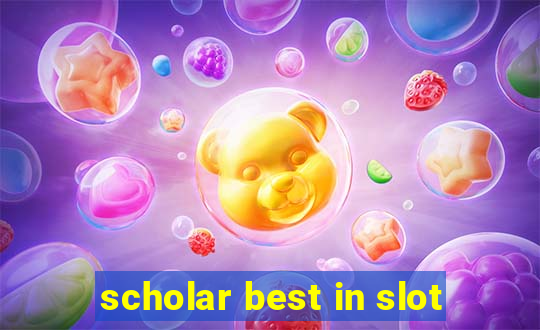 scholar best in slot