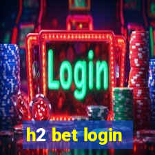 h2 bet login