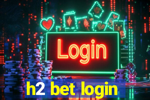 h2 bet login