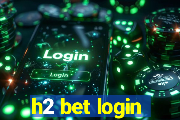 h2 bet login