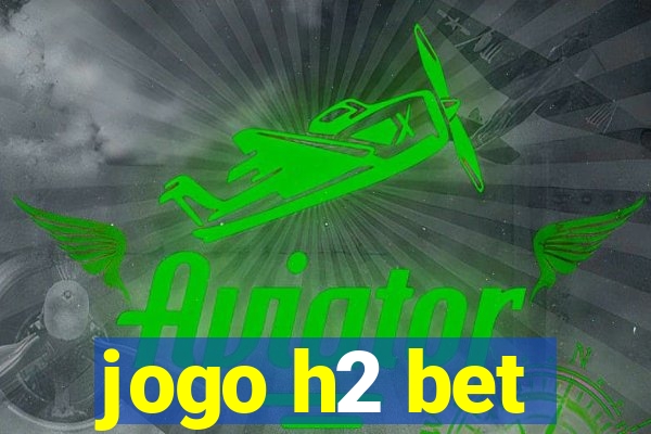 jogo h2 bet