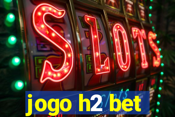 jogo h2 bet