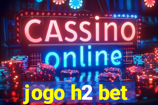 jogo h2 bet