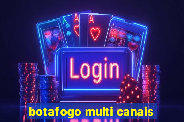 botafogo multi canais