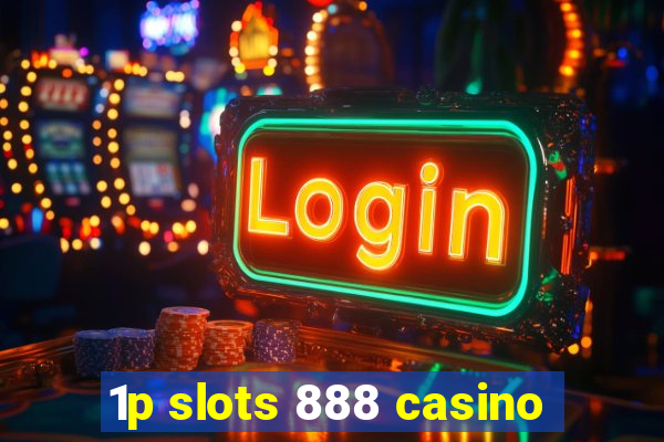 1p slots 888 casino