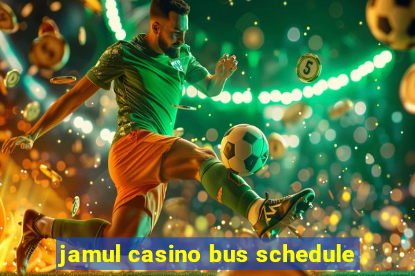 jamul casino bus schedule