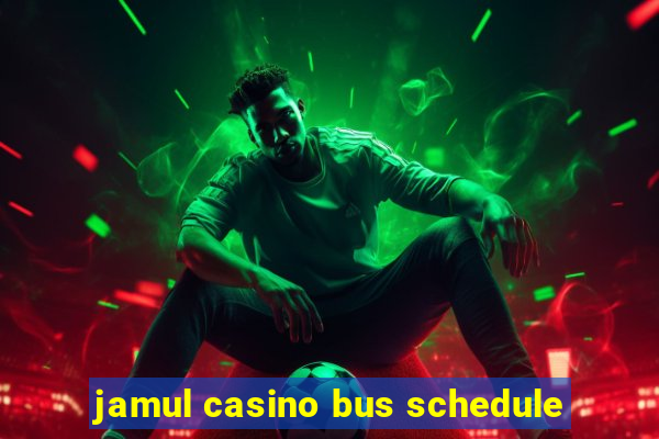 jamul casino bus schedule