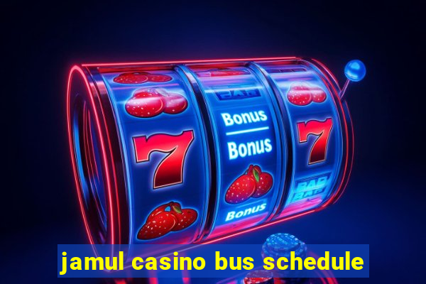 jamul casino bus schedule