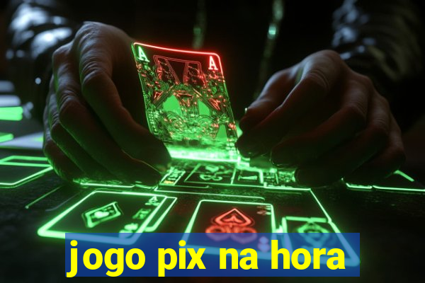 jogo pix na hora