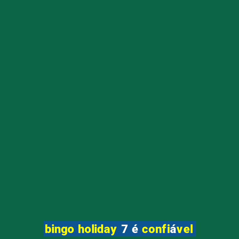 bingo holiday 7 é confiável