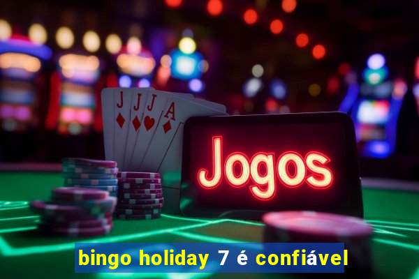 bingo holiday 7 é confiável