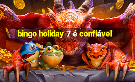 bingo holiday 7 é confiável