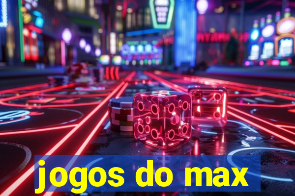 jogos do max