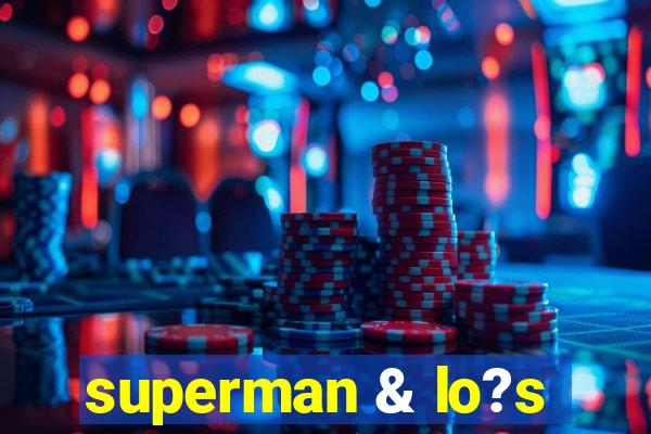 superman & lo?s