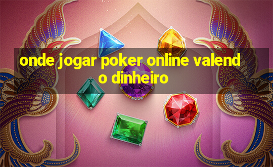 onde jogar poker online valendo dinheiro