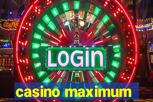 casino maximum