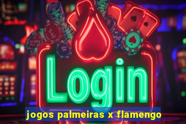 jogos palmeiras x flamengo