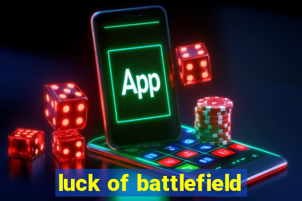 luck of battlefield