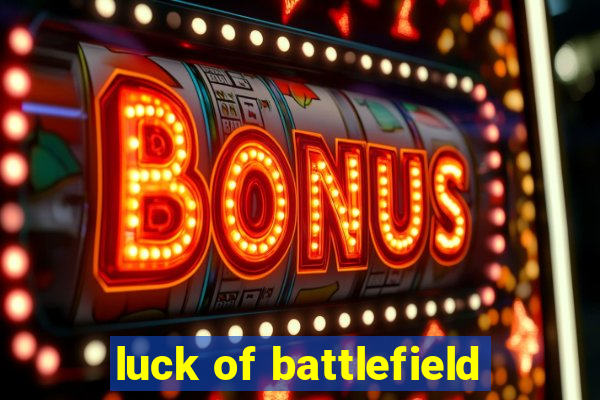 luck of battlefield