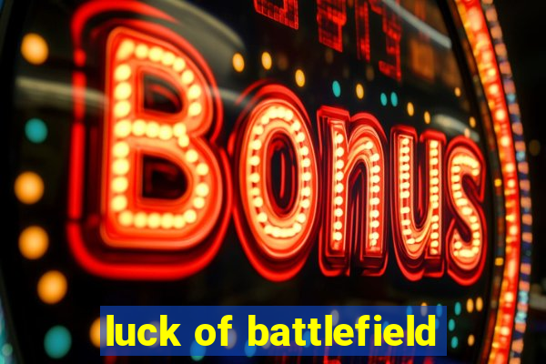 luck of battlefield