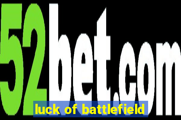 luck of battlefield