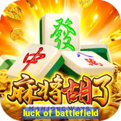 luck of battlefield