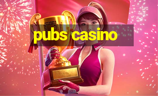 pubs casino