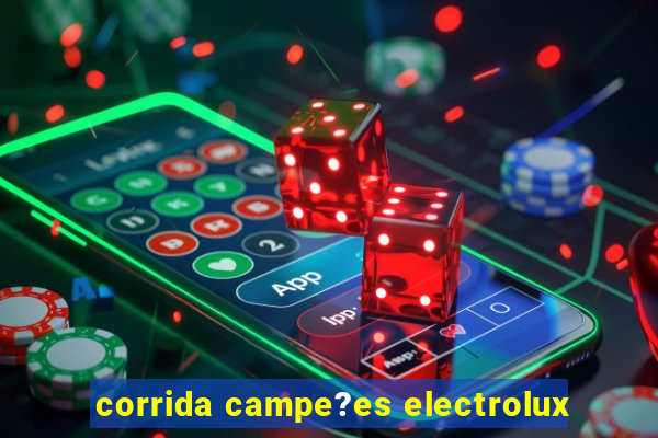 corrida campe?es electrolux