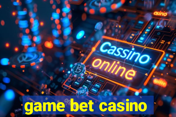 game bet casino