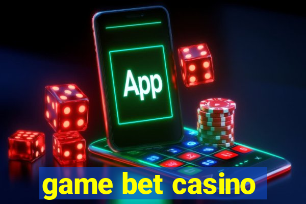 game bet casino