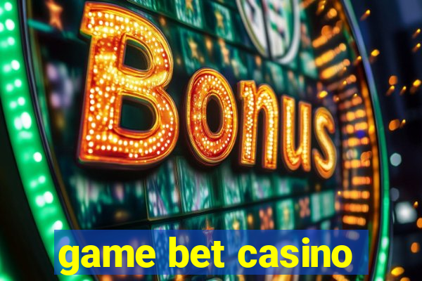 game bet casino